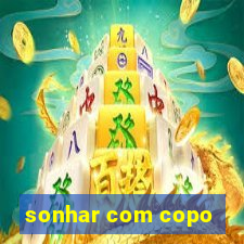 sonhar com copo